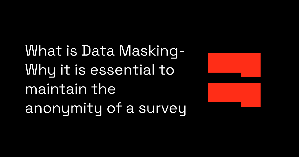 What is Data Masking- Why it is essential to maintain the anonymity of a survey